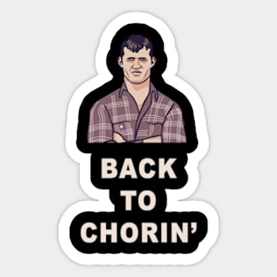 Back to Chorin' | Letterkenny Fan Shirt Sticker